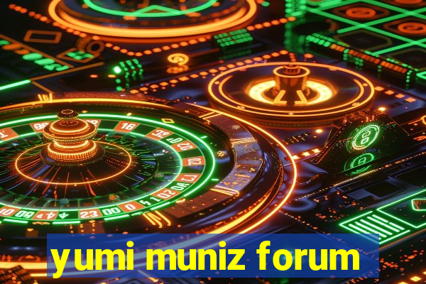 yumi muniz forum