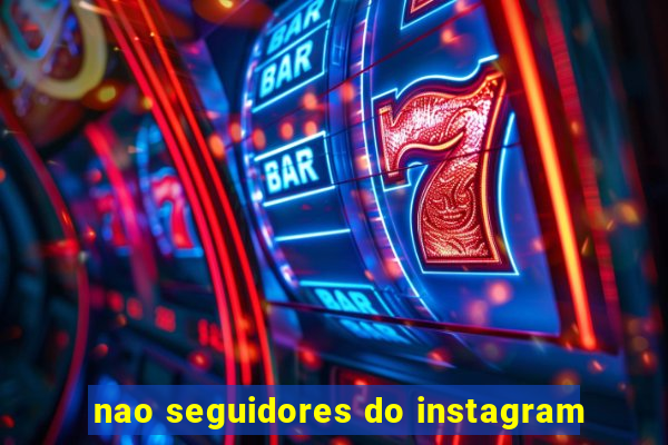 nao seguidores do instagram