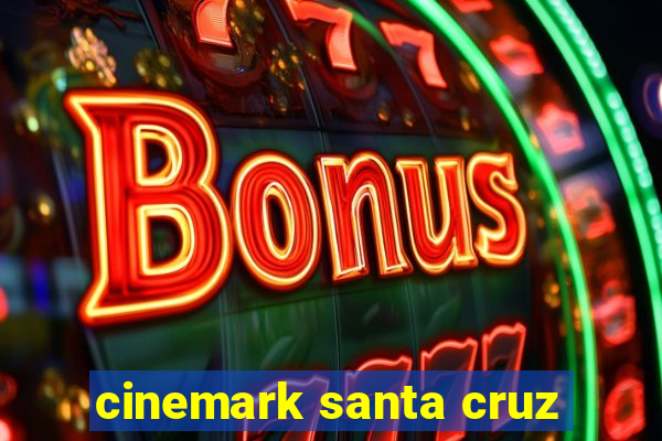 cinemark santa cruz