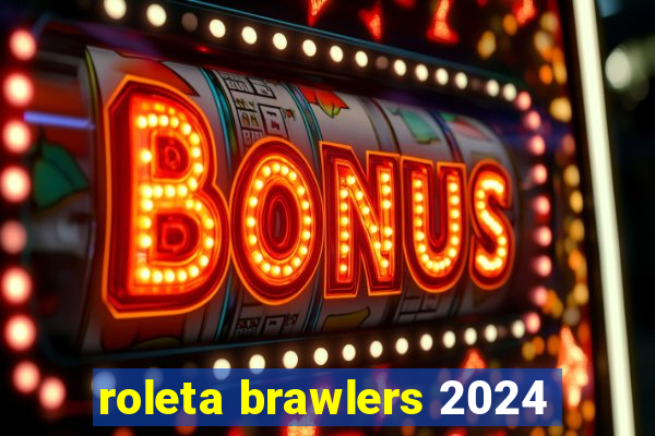 roleta brawlers 2024