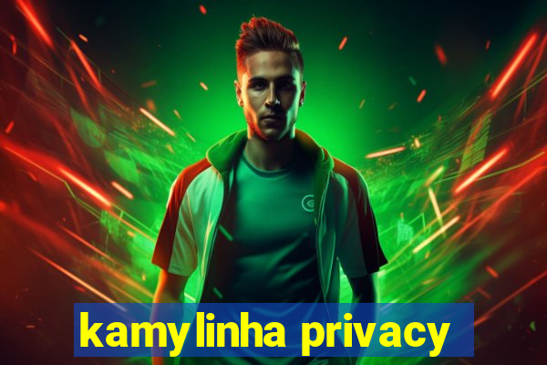 kamylinha privacy