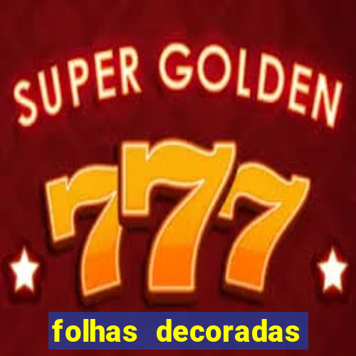 folhas decoradas para imprimir