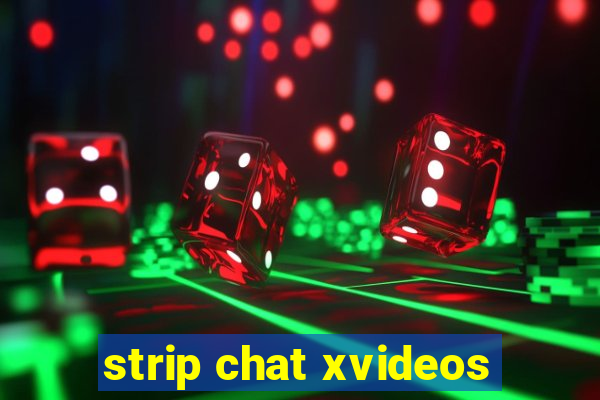 strip chat xvideos