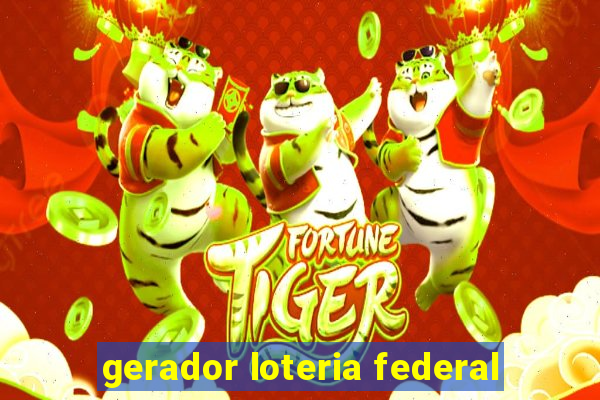 gerador loteria federal