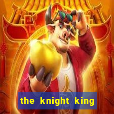 the knight king who returned with gods