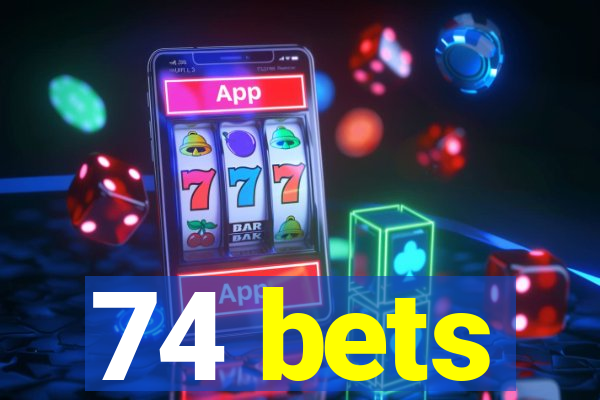 74 bets