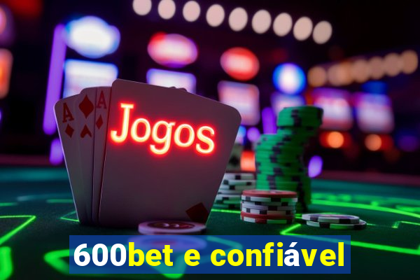 600bet e confiável