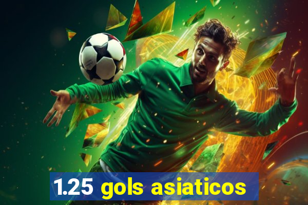 1.25 gols asiaticos